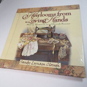 Heirlooms from Loving Hands: Making Memories to Cherish Forever Hardcover